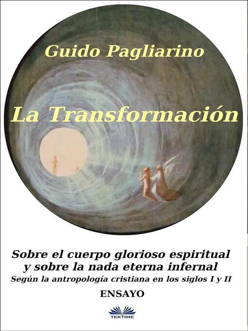 Title details for La Transformación--Sobre El Cuerpo Glorioso Espiritual Y Sobre La Nada Eterna Infernal by Guido Pagliarino - Available